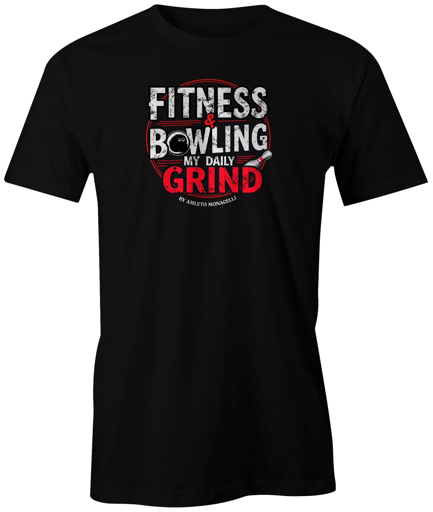 "Fitness &amp; Bowling: My Daily Grind by Amleto Monacelli" t-shirt, a motivating blend of strength and skill.