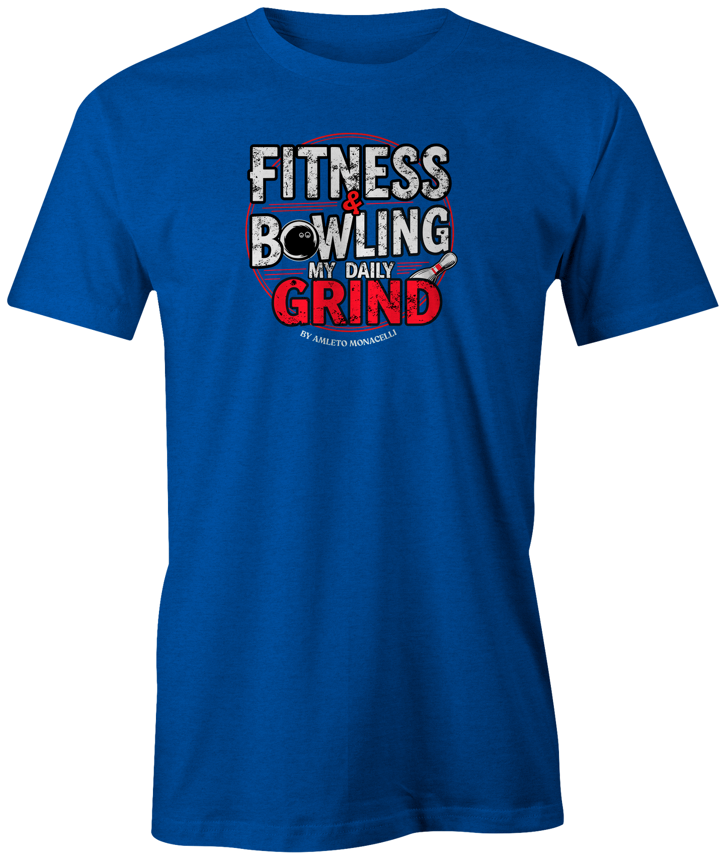 "Fitness &amp; Bowling: My Daily Grind by Amleto Monacelli" t-shirt, a motivating blend of strength and skill.