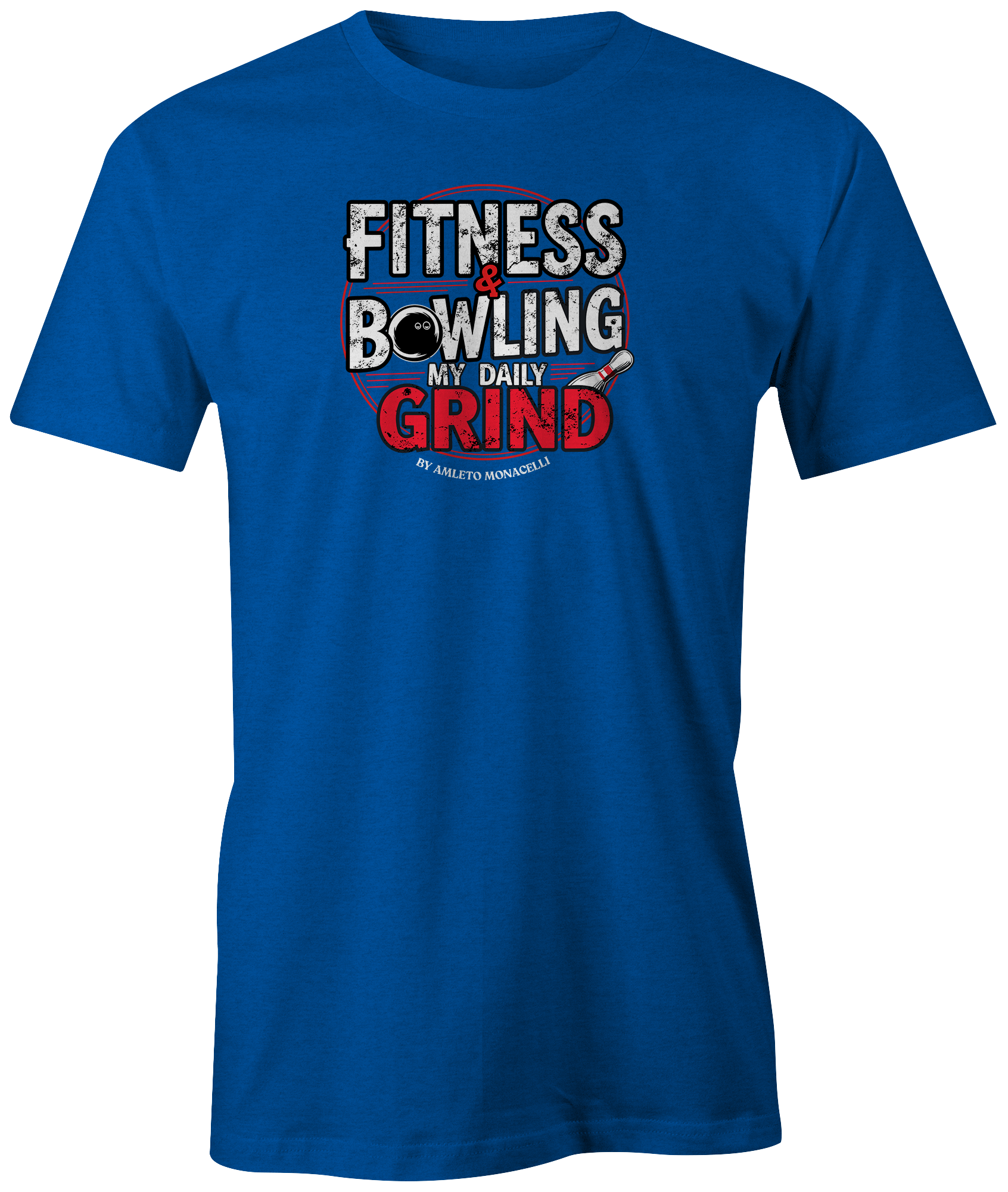 "Fitness &amp; Bowling: My Daily Grind by Amleto Monacelli" t-shirt, a motivating blend of strength and skill.