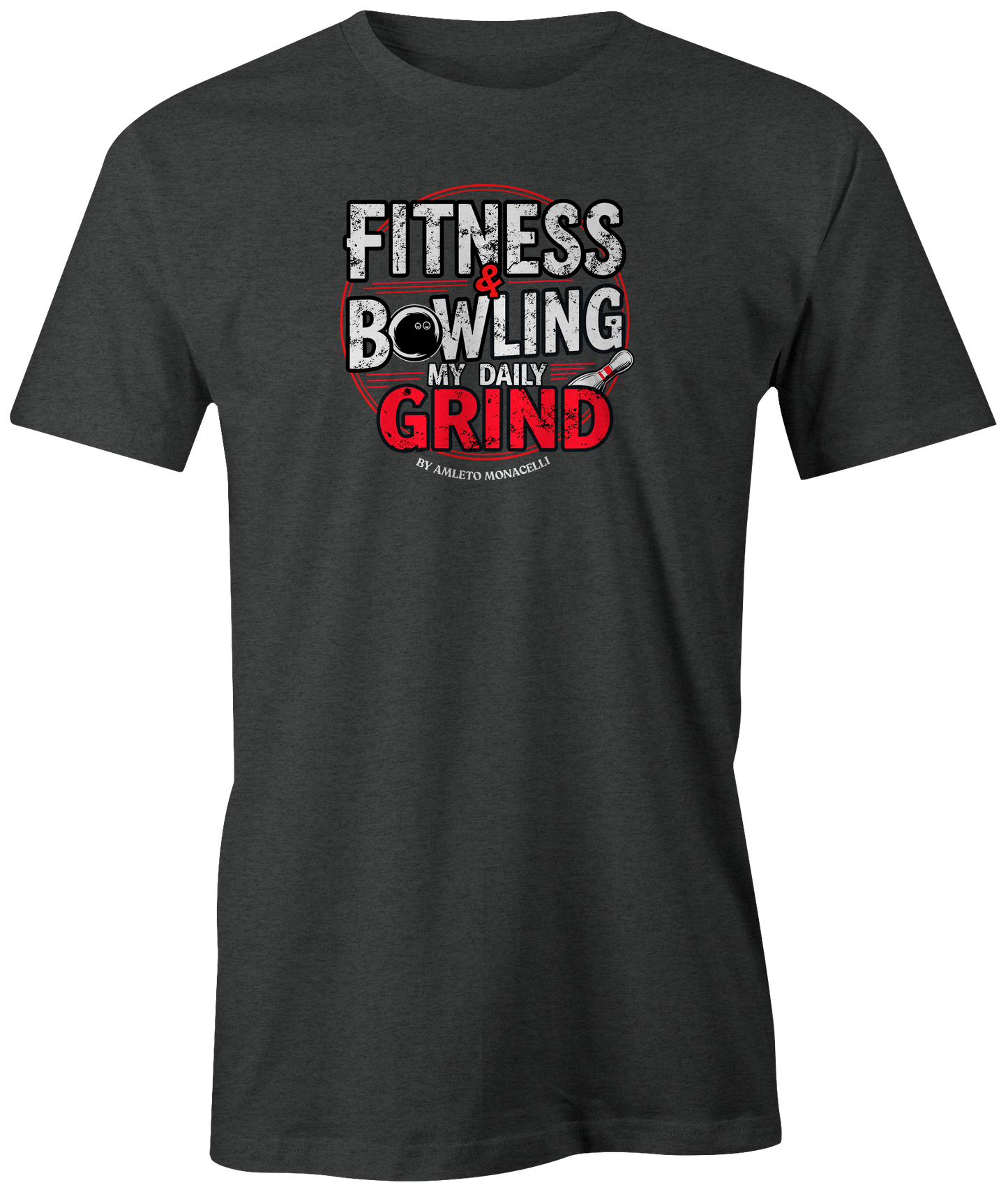 "Fitness &amp; Bowling: My Daily Grind by Amleto Monacelli" t-shirt, a motivating blend of strength and skill.