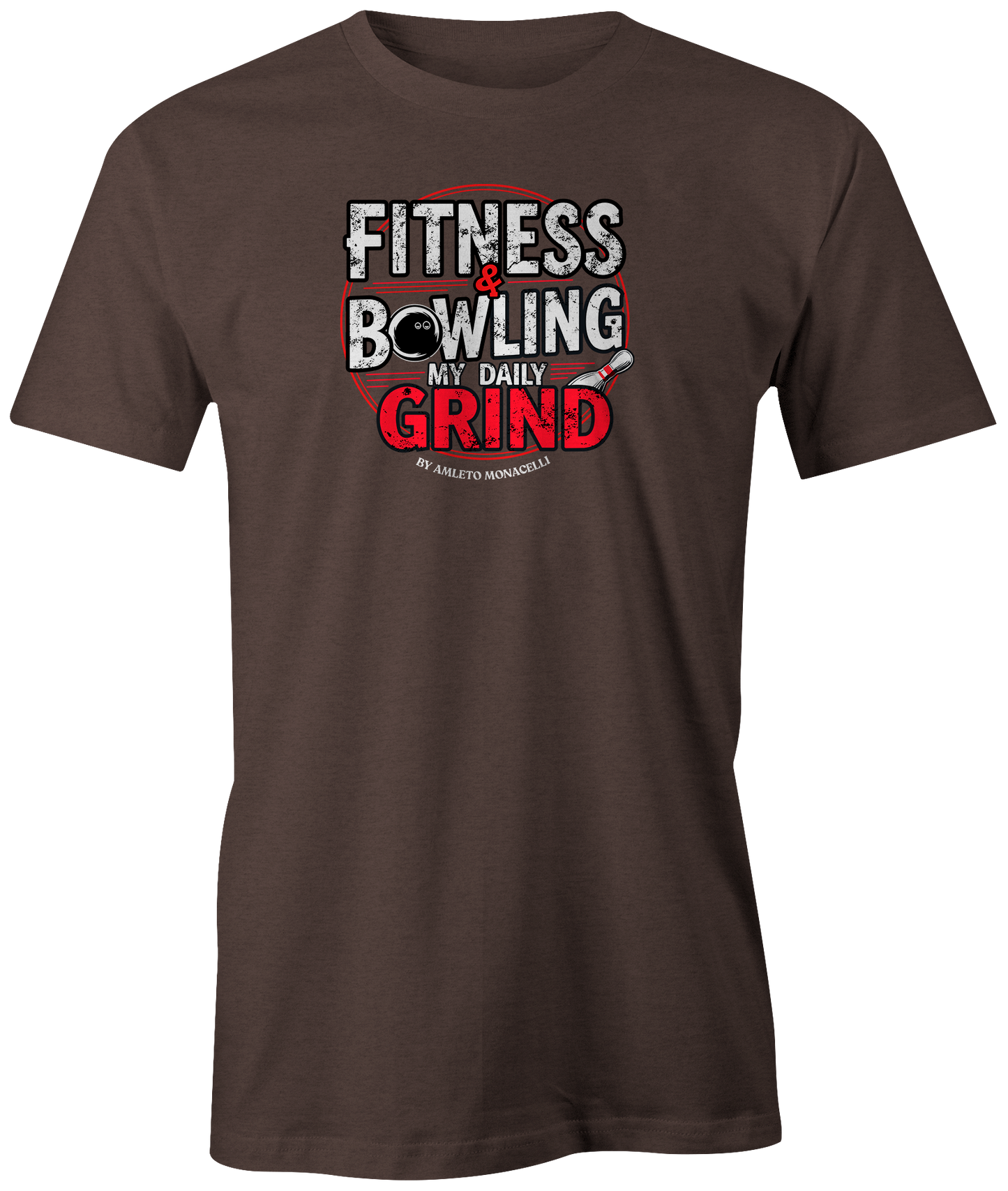 "Fitness & Bowling: My Daily Grind by Amleto Monacelli" t-shirt, a motivating blend of strength and skill.