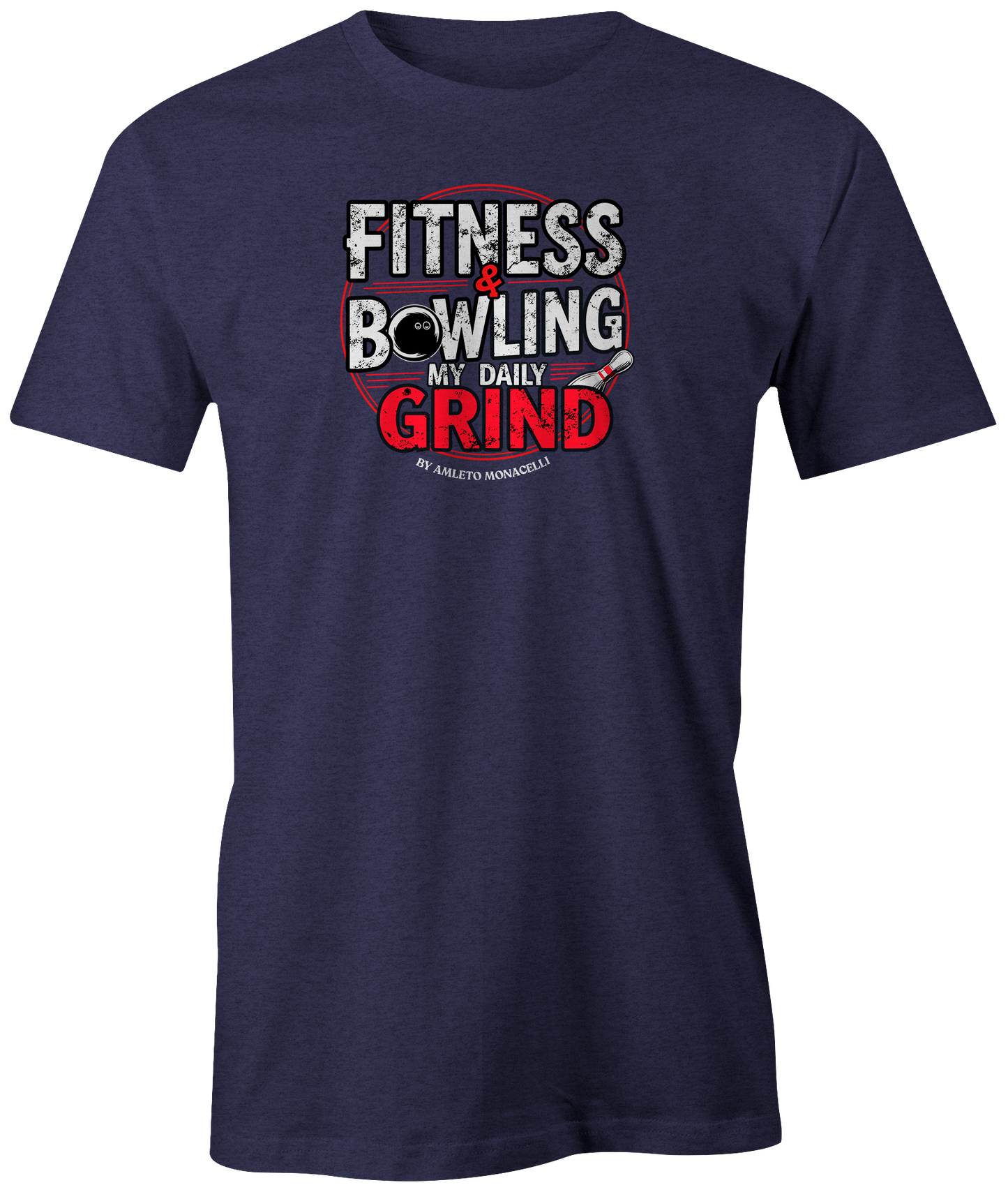 "Fitness &amp; Bowling: My Daily Grind by Amleto Monacelli" t-shirt, a motivating blend of strength and skill.